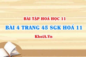 Bài 4 trang 45 SGK Hoá 11: Tính chất hoá học Axit Nitric và Muối Nitrat